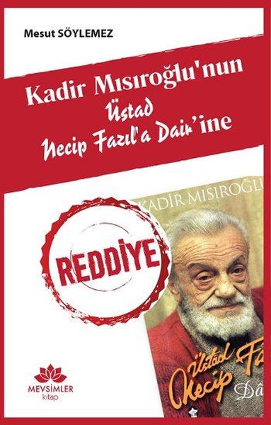 Kadir Mısırlıoğlu'nun Üstad Necip Fazıl'a Dair'ine Reddiye