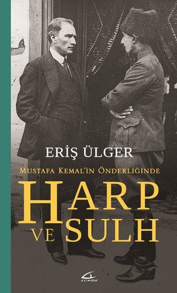 Mustafa Kemal'in Önderliğinde Harp ve Sulh