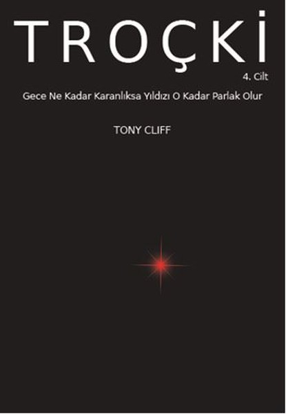 Troçki Cilt 4 - Gece Ne Kadar Karanlıksa Yıldız O Kadar Parlak Olur