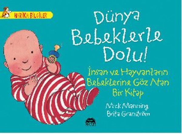 Dünya Bebeklerle Dolu! - İnsan ve Hayvanların Bebeklerine Göz Atan Bir Kitap