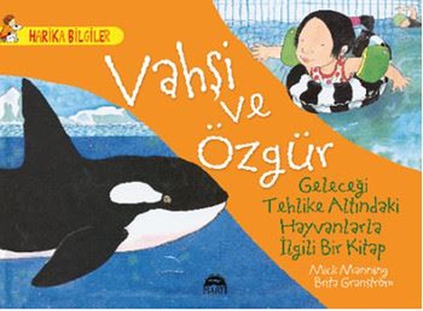 Vahşi ve Özgür - Geleceği Tehlike Altındaki Hayvanlarla İlgili Bir Kitap