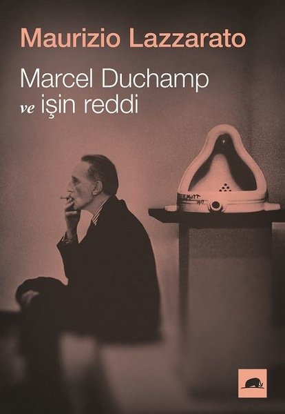 Marcel Duchamp ve İşin Reddi