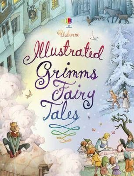 Illustrated Grimm's Fairy Tales (Usborne Illustrated Story Collections) (Clothbound Story Collection