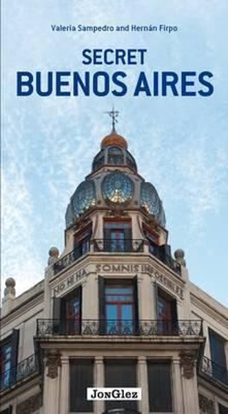 Secret Buenos Aires - an Unusual Guide (Jonglez Secret Guides)