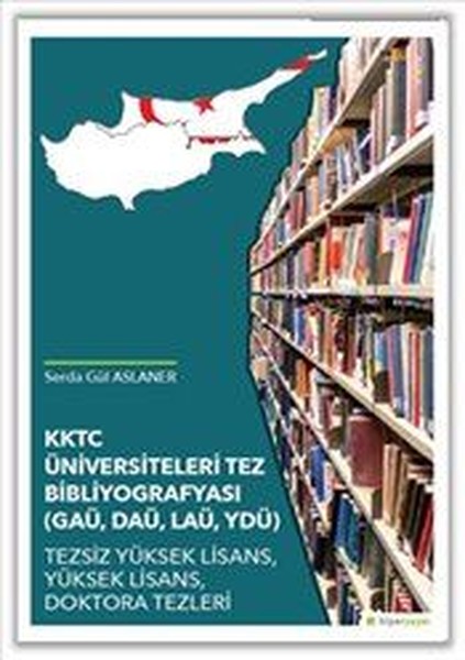 KKTC Üniversiteleri Tez Bibliyografyası-GAÜ DAÜ LAÜ YDÜ Tezsiz Yüksek Lisans Yüksek Lisans Dokt