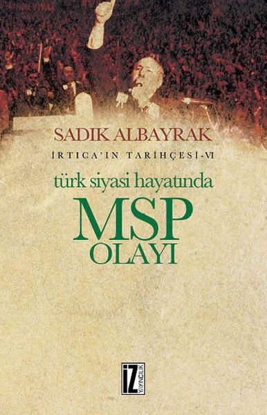 İrtica'ın Tarihçesi 6-Türk Siyasi Hayatında MSP Olayı