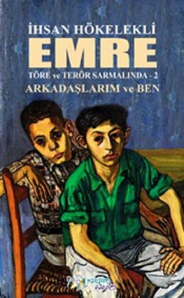 Emre-Arkadaşlarım ve Ben-Töre ve Terör Sarmalında-2