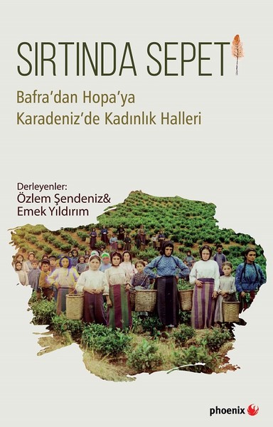 Sırtında Sepeti-Bafra'dan Hopa'ya Karadeniz'de Kadınlık Halleri