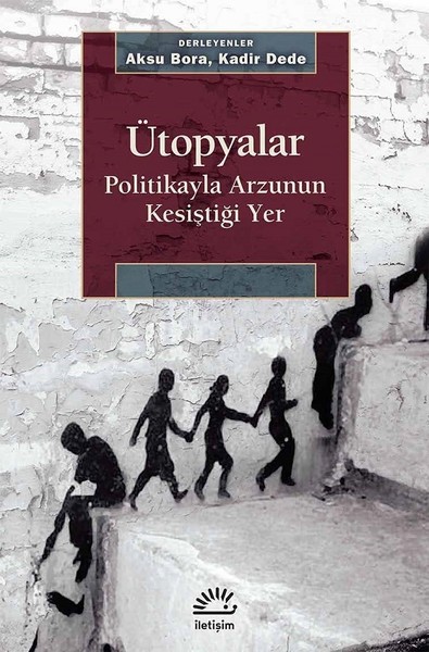 Ütopyalar-Politikayla Arzunun Kesiştiği Yer