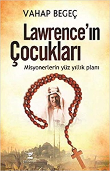 Lawrence'ın Çocukları-Misyonerlerin Yüz Yıllık ...
