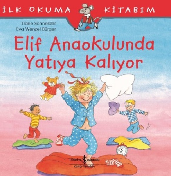 Elif Anaokulunda Yatıya Kalıyor-İlk Okuma Kitabım