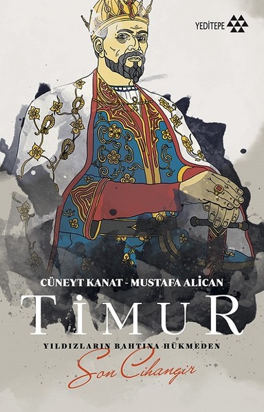 Timur-Yıldızların Bahtına Hükmeden Son Cihangir