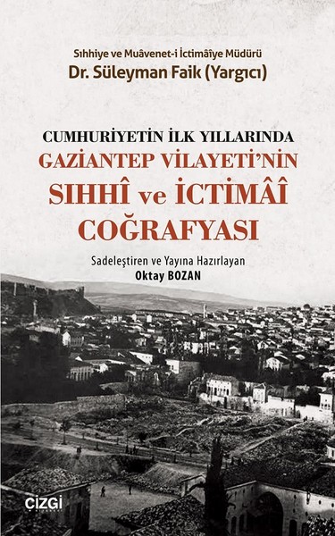 Cumhuriyetin İlk Yıllarında Gaziantep Vilayeti'nin Sıhhi ve İctimai Coğrafyası