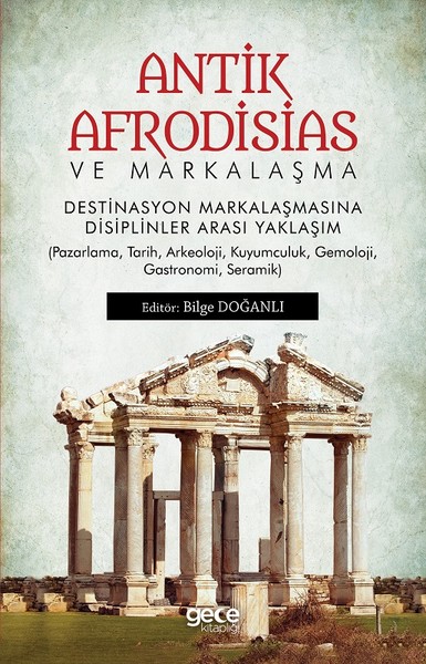 Antik Afrodisias ve Markalaşma Destinasyon Markalaşmasına Disipliner Arası Yaklaşım