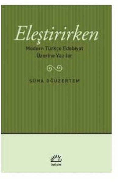Eleştirirken-Modern Türkçe Edebiyat Üzerine Yazılar