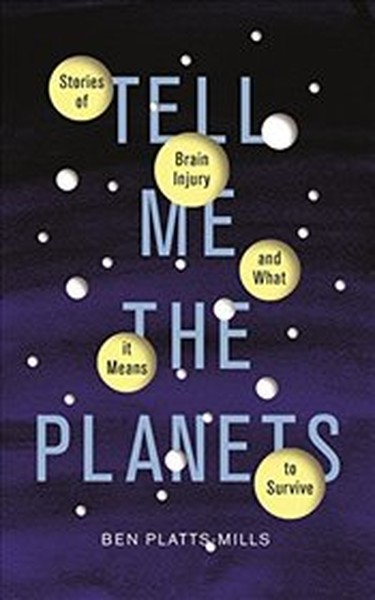 Tell Me the Planets: Stories of Brain Injury and What It Means to Survive