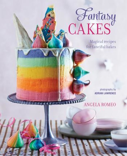 Fantasy Cakes: Magical recipes for fanciful bakes