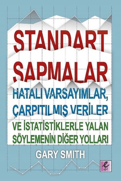 Standart Sapmalar Hatalı Varsayımlar Çarpıtılmış Veriler ve İstatistiklerle Yalan Söylemenin Yolları