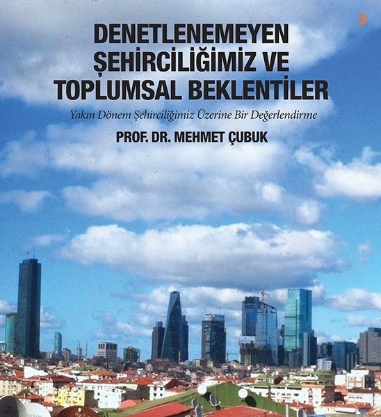 Denetlenemeyen Şehirciliğimiz ve Toplumsal Bekl...