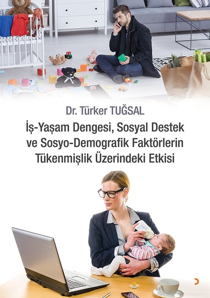 İş-Yaşam Dengesi Sosyal Destek ve Sosyo-Demografik Faktörlerin Tükenmişlik Üzerindeki Etkisi