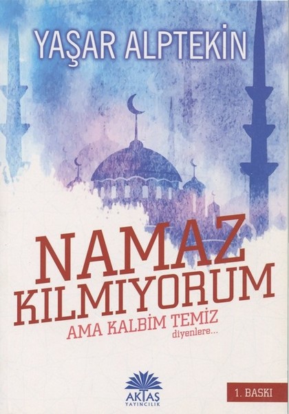 Namaz Kılmıyorum Ama Kalbim Temiz Diyenlere