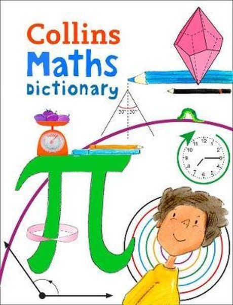 Collins Maths Dictionary: Illustrated learning support for age 7+ (Collins Primary Dictionaries)