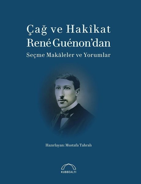 Çağ ve Hakikat Rene Guenon'dan Seçme Makaleler ve Yorumlar