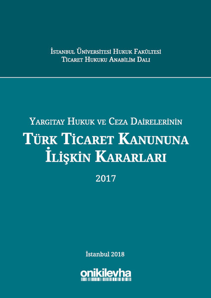Yargıtay Hukuk ve Ceza Dairelerinin Türk Ticaret Kanununa İlişkin Kararları (2017)