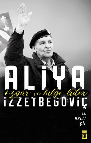 Aliya İzzetbegoviç-Özgür ve Bilge Lider