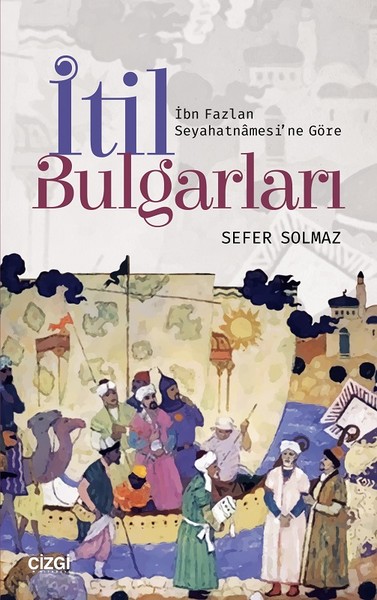 İbn Fazlan Seyahatnamesi'ne Göre İtil Bulgarları