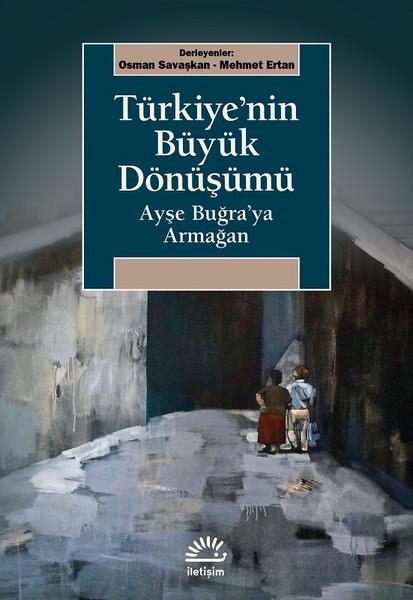 Türkiye'nin Büyük Dönüşümü-Ayşe Buğra'ya Armağan