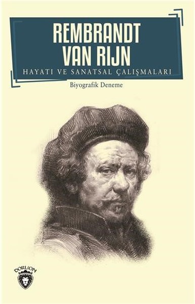 Rembrandt Van Rijn-Hayatı ve Sanatsal Çalışmaları