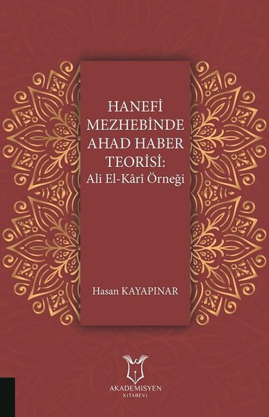 Hanefi Mezhebinde Ahad Haber Teorisi: Ali El-Ka...