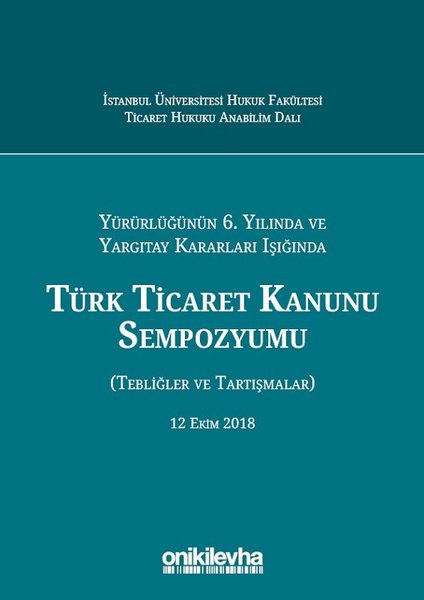 Türk Ticaret Kanunu Sempozyumu-Yürürlüğünün 6. ...