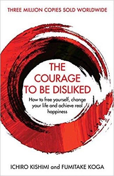 The Courage To Be Disliked: How to free yoursel...