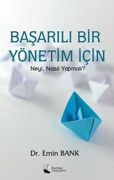 Başarılı Bir Yönetim için Neyi Nasıl Yapmalı?