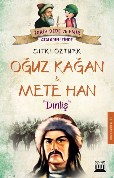 Oğuz Kağan ve Mete Han: Diriliş-Tarih Dede ve Emir Ataların İzinde