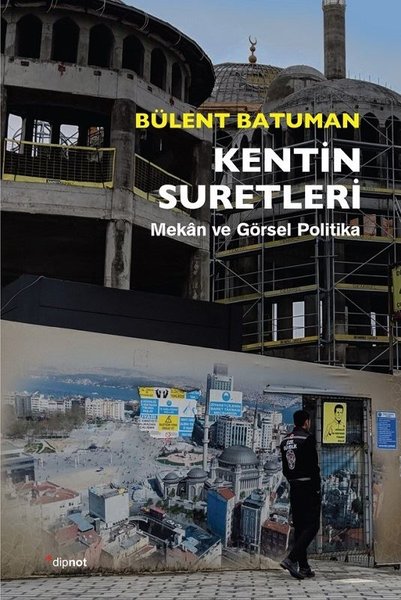 Kentin Suretleri: Mekan ve Görsel Politika