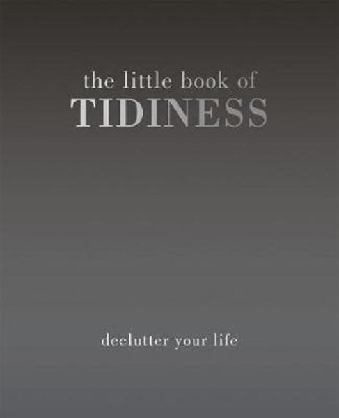 The Little Book of Tidiness: Declutter Your Life