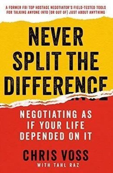 Never Split the Difference: Negotiating as If Your Life Depended on It