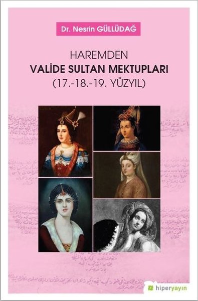 Haremden Valide Sultan Mektupları-17. 18. 19. Yüzyıl