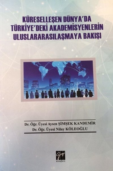 Küreselleşen Dünya'da Türkiye'deki Akademisyenlerin Uluslararasılaşmaya Bakışı