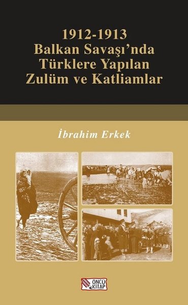 1912-1913 Balkan Savaşı'nda Türklere Yapılan Zulüm ve Katliamlar