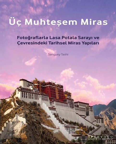 Üç Muhteşem Miras: Fotoğraflarla Lasa Potala Sa...