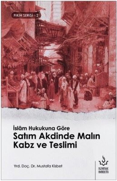 İslam Hukukuna Göre Satım Akdinde Malın Kabz ve...