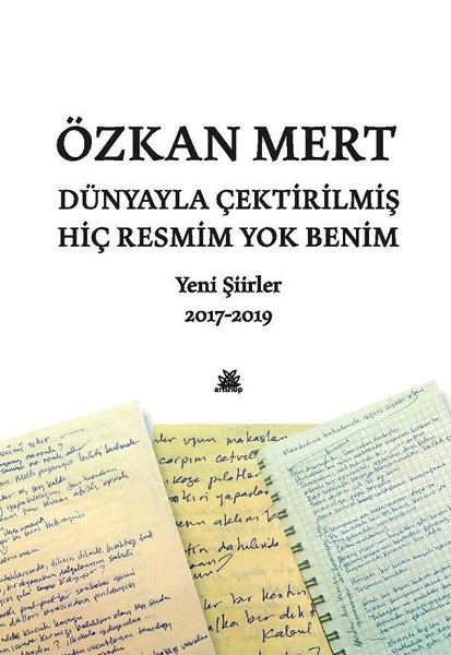 Dünyayla Çektirilmiş Hiç Resmim Yok Benim: Yeni Şiirler 2017-2019