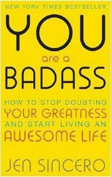 You Are a Badass: How to Stop Doubting Your Greatness and Start Living an Awesome Life