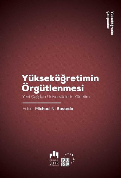 Yükseköğretim Örgütlenmesi-Yeni Çağ için Üniversitelerin Yönetimi-Yükseköğretim Çalışmaları 2