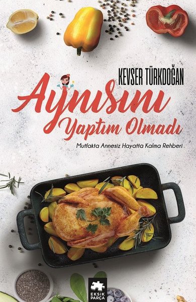 Aynısını Yaptım Olmadı-Mutfakta Annesiz Hayatta Kalma Rehberi