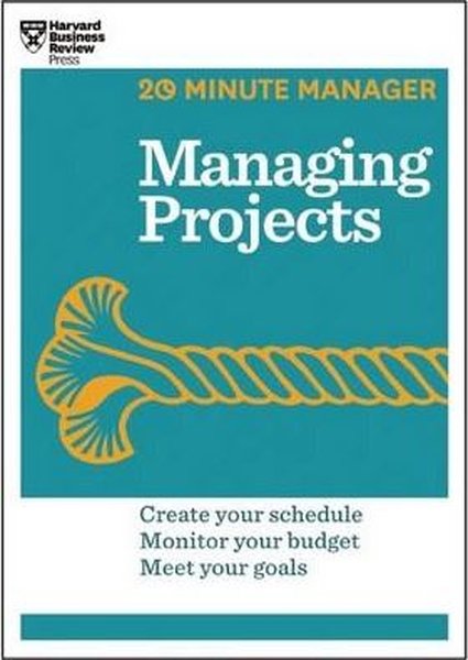 Managing Projects (HBR 20-Minute Manager Series)